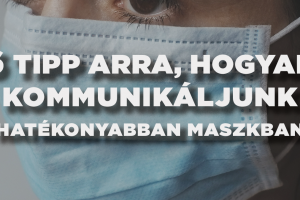 6 tipp arra, hogyan kommunikáljunk hatékonyabban maszkban