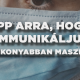 6 tipp arra, hogyan kommunikáljunk hatékonyabban maszkban