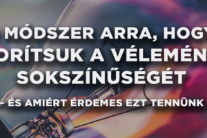 9 módszer arra, hogy bátorítsuk a vélemények sokszínűségét – és amiért érdemes ezt tennünk