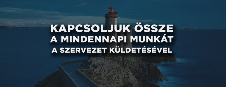 Hogyan kapcsoljuk össze a csapatunk napi munkáját a szervezet küldetésével?