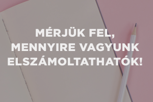 A héten mérjük fel, mennyire vagyunk számonkérhetőek!