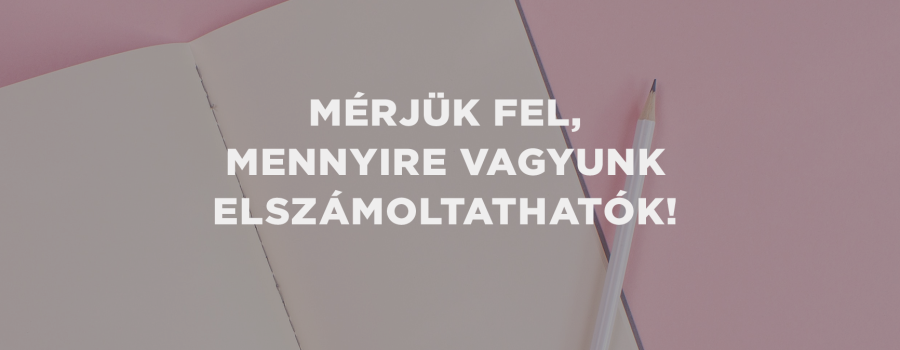 A héten mérjük fel, mennyire vagyunk számonkérhetőek!