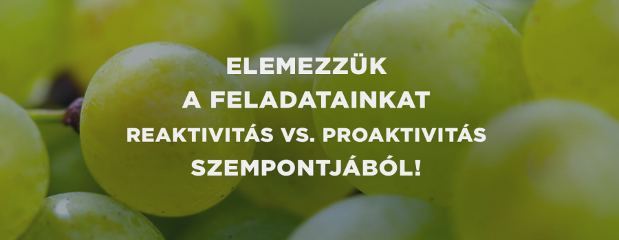 Elemezzük a feladatainkat reaktivitás vs. proaktivitás szempontjából!