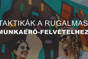 Okosfoglalkoztatás: taktikák a rugalmas munkaerő-felvételhez