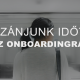 Szánjunk időt az onboardingra!